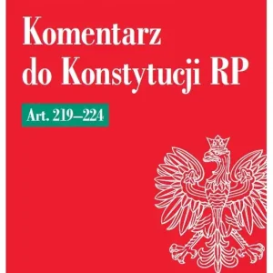 Komentarz do Konstytucji RP art. 219-224