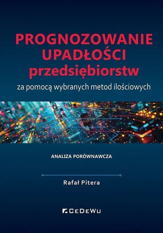 Prognozowanie upadłości przedsiębiorstw za pomocą wybranych metod ilościowych. Analiza porównawcza