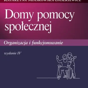 Domy pomocy społecznej. Organizacja i funkcjonowanie wyd. 4