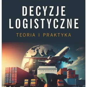 Decyzje logistyczne Teoria i praktyka