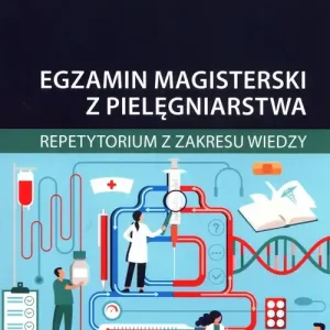 Egzamin magisterski z pielęgniarstwa. Repetytorium z zakresu wiedzy. Nowa podstawa programowa