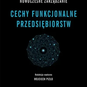 Nowoczesne zarządzanie Cechy funkcjonalne przedsiębiorstw