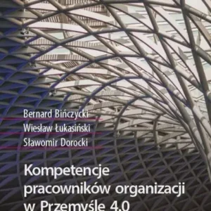 Kompetencje pracowników organizacji w Przemyśle 4.0. Perspektywa pokolenia Z
