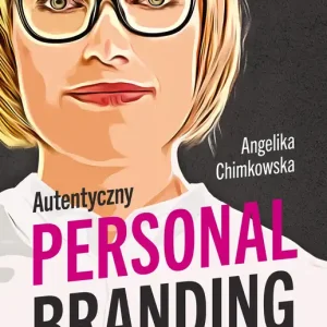 Autentyczny personal branding, czyli silna marka osobista w praktyce