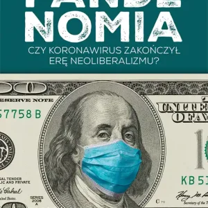 Pandenomia Czy koronawirus zakończył erę neoliberalizmu?