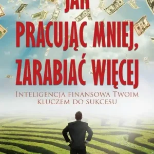 Jak pracując mniej, zarabiać więcej