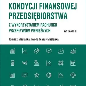 Analiza i ocena kondycji finansowej przedsiębiorstwa z wykorzystaniem rachunku przepływów pieniężnych