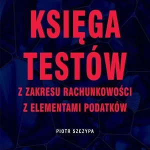 Księga testów z zakresu rachunkowości z elementami podatków