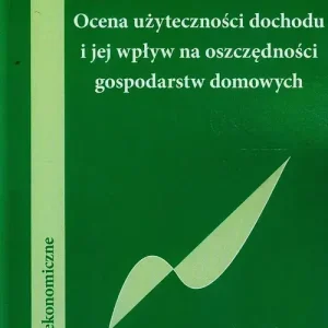 Ocena użyteczności dochodu i jej wpływ na oszczędności gospodarstw domowych