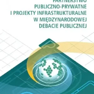 Partnerstwo publiczno-prywatne i projekty infrastrukturalne w międzynarodowej debacie publicznej