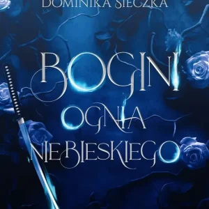 Bogini ognia niebieskiego. Bogini. Tom 1