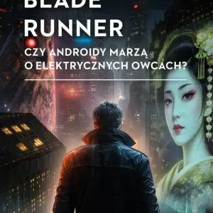 Blade runner. Czy androidy marzą o elektrycznych owcach?