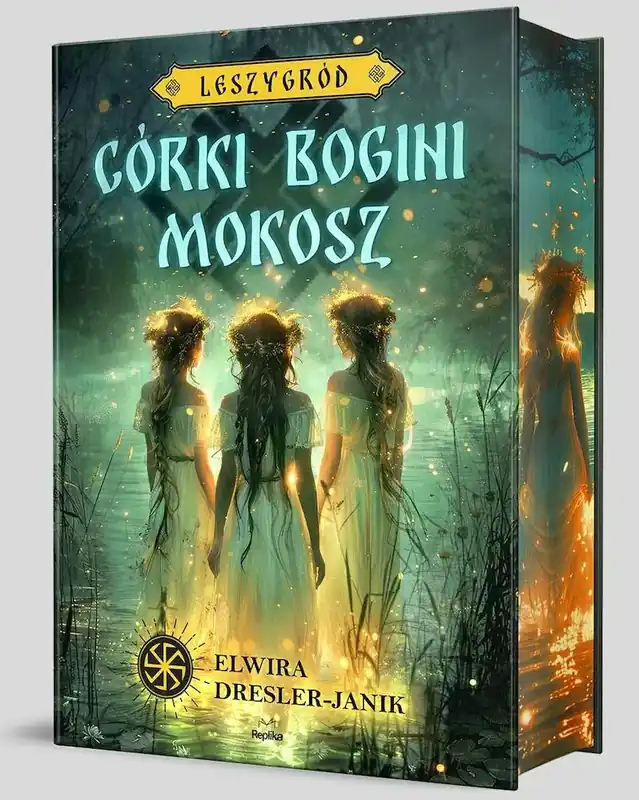 Leszygród T.1 Córki bogini Mokosz