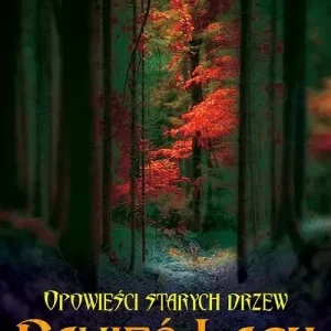 Opowieści starych drzew Pamięć lasu