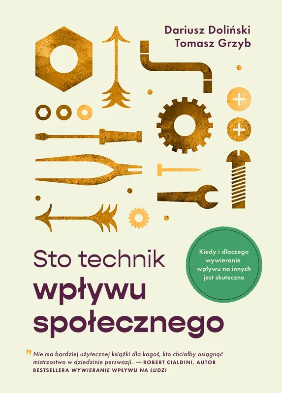 Sto technik wpływu społecznego Kiedy i dlaczego wywieranie wpływu na innych jest skuteczne!