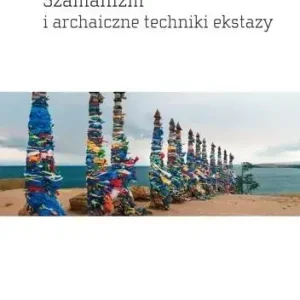 Szamanizm i archaiczne techniki ekstazy