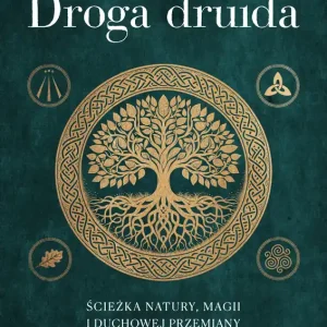 Droga druida. Ścieżka natury, magii i duchowej przemiany
