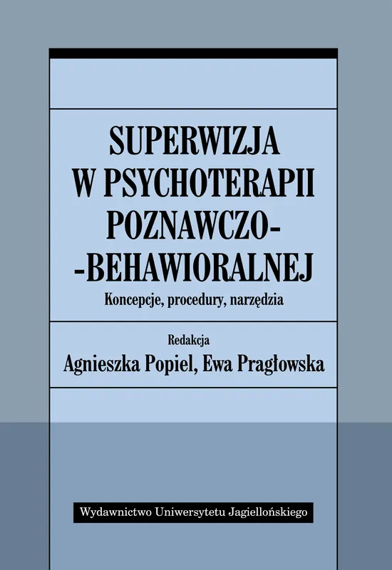 Superwizja w psychoterapii poznawczo-behawioralnej Koncepcje, procedury, narzędzia