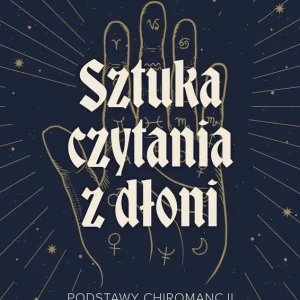 Sztuka czytania z dłoni. Podstawy chiromancji