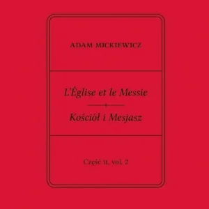 Adam Mickiewicz. L’Église et le Messie / Kościół i Mesjasz. Część II, vol. 2 Krzysztof Rutkowski Wydanie filologiczne i fantazmatyczne. Wtorek, 27 lutego 1844 – wtorek, 19 marca