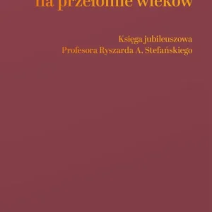 Prawo karne na przełomie wieków. Księga jubileuszowa Profesora Ryszarda A. Stefańskiego