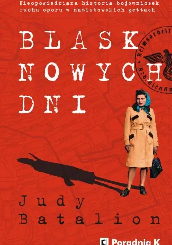 Blask nowych dni. Nieopowiedziana historia bojowniczek ruchu oporu w nazistowskich gettach