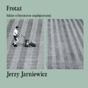Frotaż Szkice o literaturze anglojęzycznej