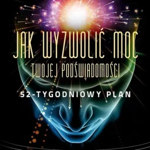 Jak wyzwolić moc twojej podświadomości: 52-tygodniowy plan