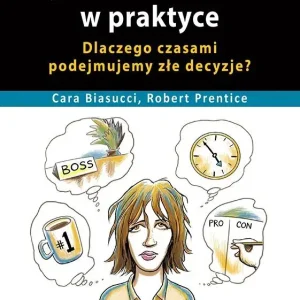 Etyka behawioralna w praktyce. Dlaczego czasami podejmujemy złe decyzje?