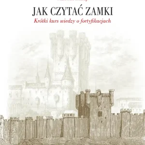 Jak czytać zamki. Krótki kurs wiedzy o fortyfikacjach
