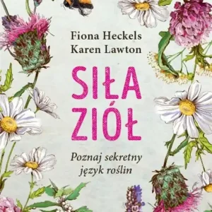 Siła ziół Poznaj sekretny język roślin
