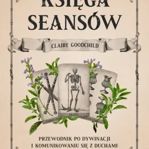 Księga seansów. Przewodnik po dywinacji i komunikowaniu się z duchami