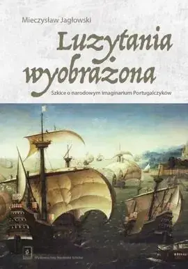 Luzytania wyobrażona Szkice o narodowym imaginarium Portugalczyków