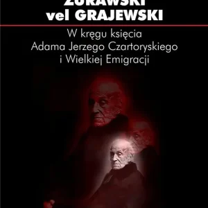 W kręgu księcia Adama Jerzego Czartoryskiego i Wielkiej Emigracji Studia i szkice