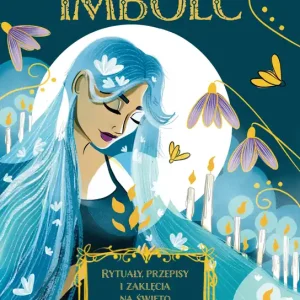 Imbolc. Rytuały, przepisy i zaklęcia na święto światła