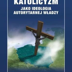 Katolicyzm jako ideologia autorytarnej władzy