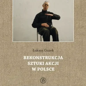 Rekonstrukcja sztuki akcji w Polsce