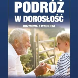 Podróż w dorosłość. Rozmowa z wnukiem