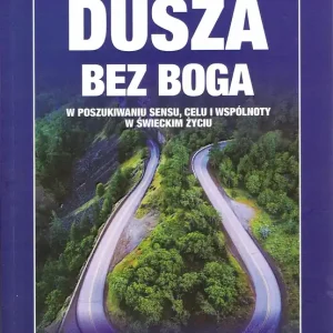 Dusza bez Boga. W poszukiwaniu sensu, celu i wspólnoty w świeckim życiu
