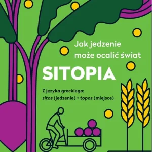 Sitopia. Jak jedzenie może ocalić świat