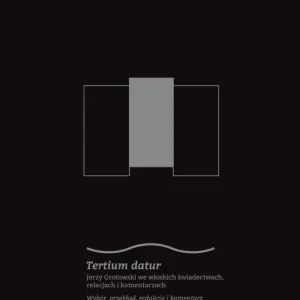 Tertium datur. Jerzy Grotowski we włoskich świadectwach, relacjach i komentarzach
