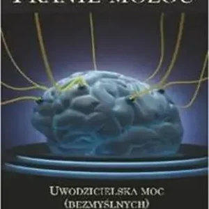 Pranie mózgu Uwodzicielska moc (bezmyślnych) neuronauk