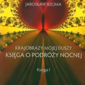 Krajobrazy mojej duszy Księga o podróży nocnej Księga 1