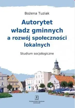 Autorytet władz gminnych a rozwój społeczności lokalnych Studium Socjologiczne