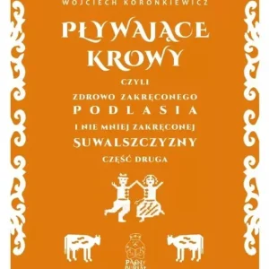 Pływające krowy, czyli zdrowo zakręconego...