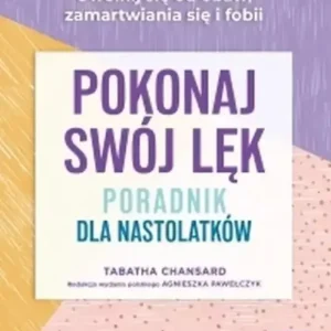 Pokonaj swój lęk. Poradnik dla nastolatków