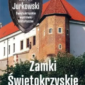 Przewodnik. Zamki świętokrzyskie. Skarby, legendy
