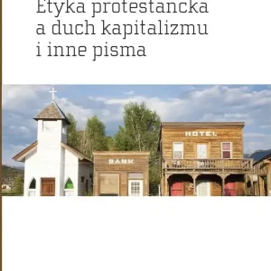 Etyka protestancka a duch kapitalizmu i inne pisma