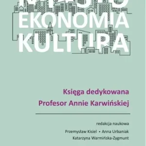 Miasto, ekonomia, kultura Księga dedykowana Profesor Annie Karwińskiej