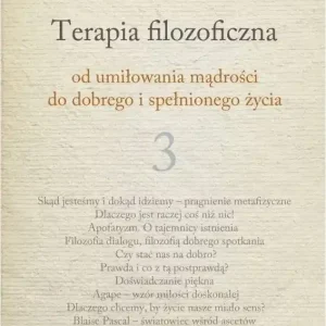 Terapia filozoficzna 3 Od umiłowania mądrości do dobrego i spełnionego życia